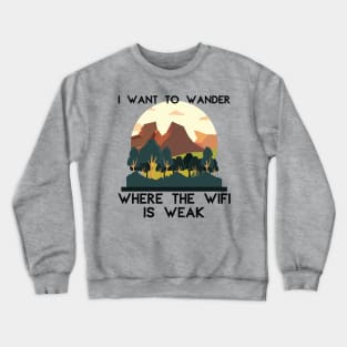 I Want to Wander Where the WiFi is Weak Outdoors Crewneck Sweatshirt